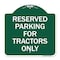 Signmission Parking Space Reserved Parking Reserved for Tractors Heavy-Gauge Alum Sign, 18" x 18", GW-1818-23353 A-DES-GW-1818-23353 - alternate 1